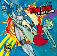 Vidar Busk & His True Believers. Atomic Swing.